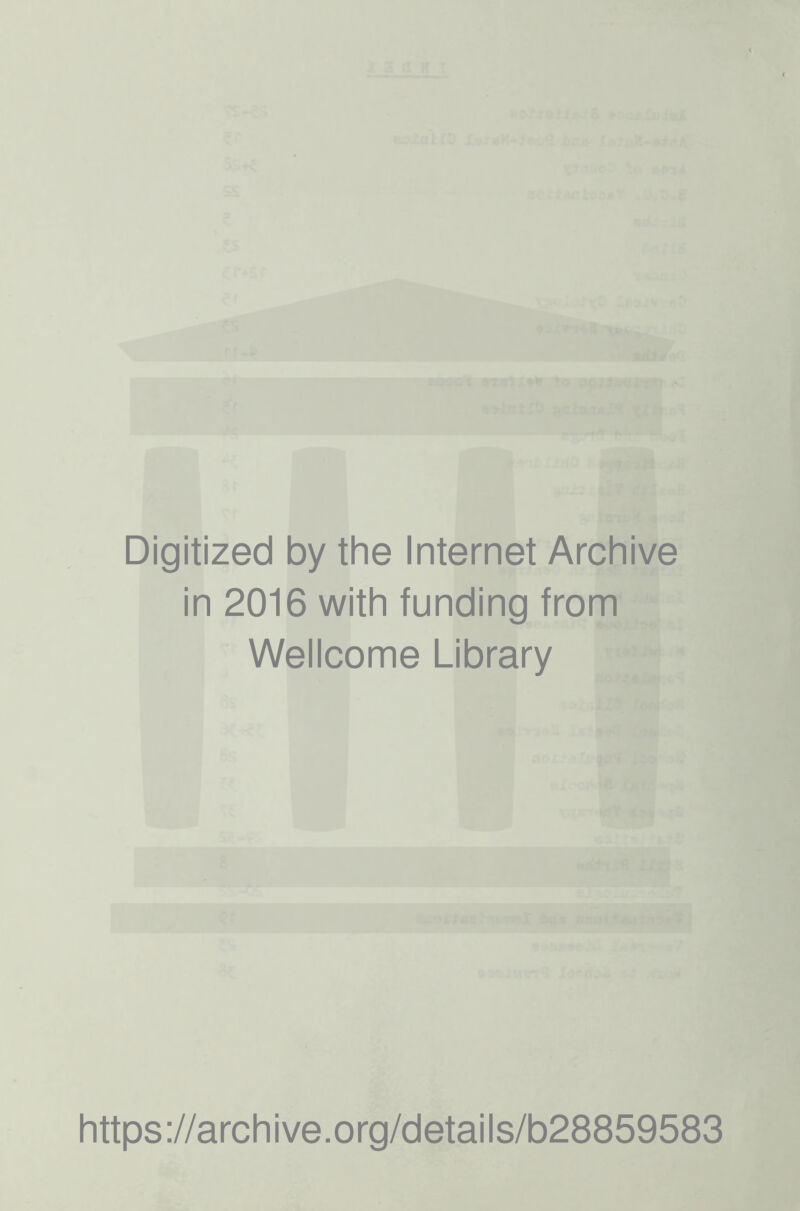 Digitized by the Internet Archive in 2016 with funding from Wellcome Library https://archive.org/details/b28859583