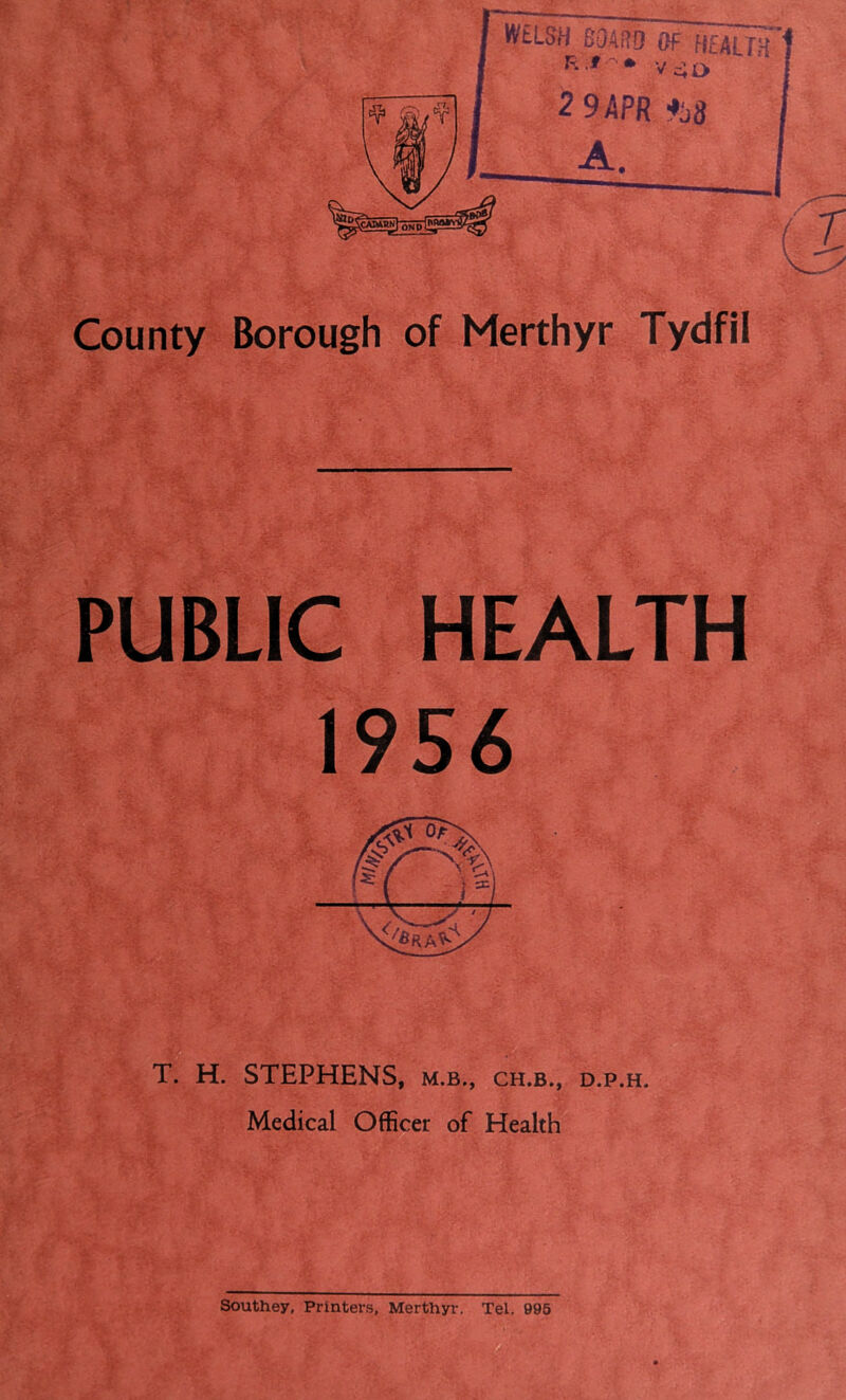 PUBLIC HEALTH 1956 T. H. STEPHENS, m.b., ch.b., d.p.h. Medical Officer of Health