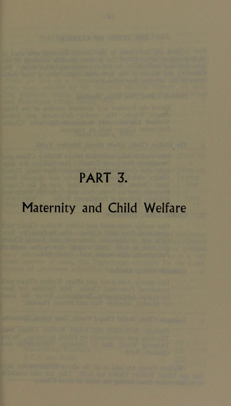 PART 3. Maternity and Child Welfare