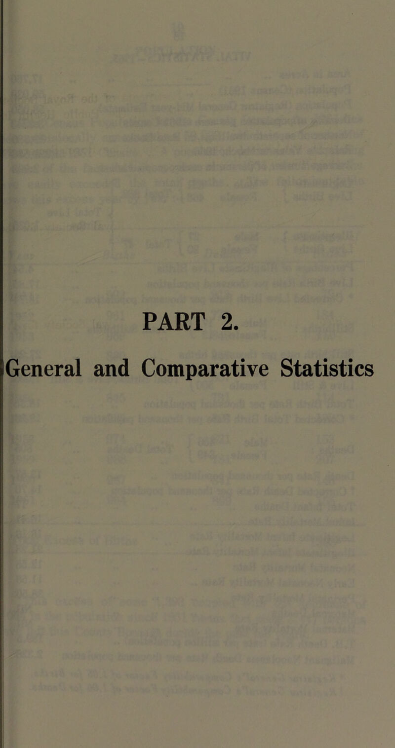 PART 2. General and Comparative Statistics