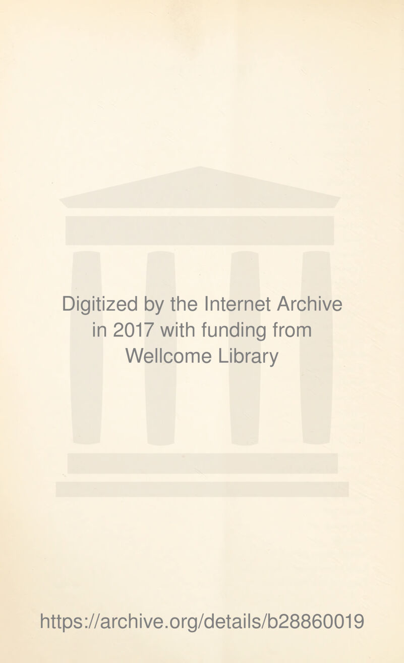 Digitized by the Internet Archive in 2017 with funding from Wellcome Library https://archive.org/details/b28860019