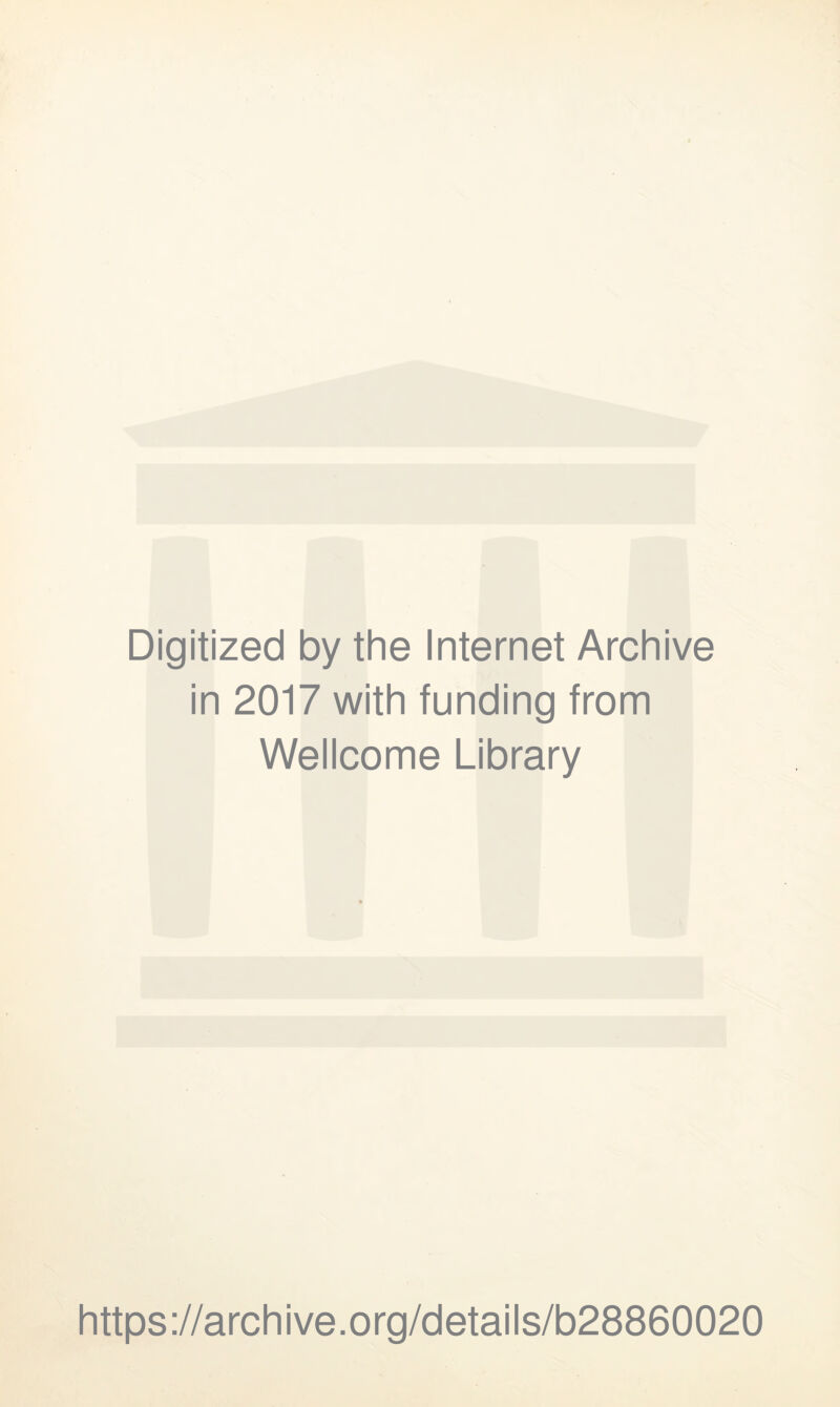 Digitized by the Internet Archive in 2017 with funding from Wellcome Library https://archive.org/details/b28860020