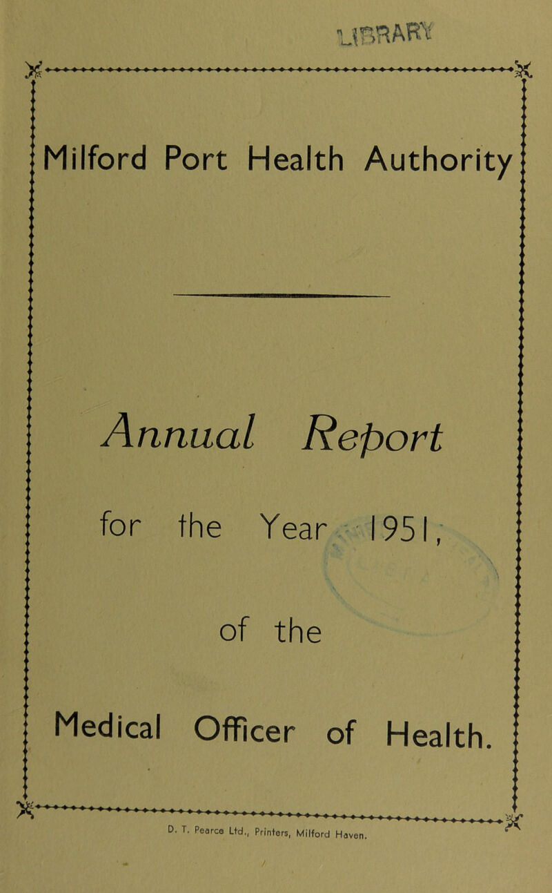 U8RMW Annual Report for the Year 1951, of the Medical Officer of Health. D. T. Pearce Ltd., Printers, Milford Haven.