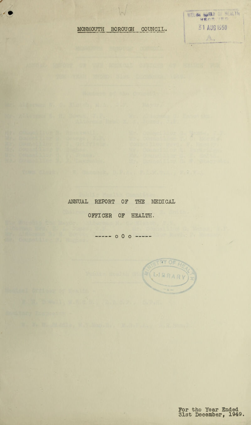 4* ■ 21 mm ANNUAL REPORT OF THE MEDICAL OFFICER OF HEALTH. o 0 o $ For the Year Ended 31st December, 1949.