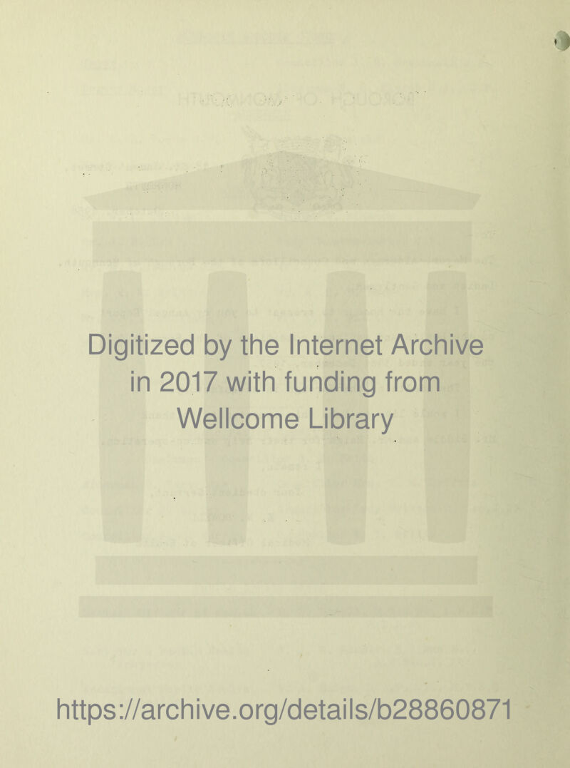 Digitized by the Internet Archive in 2017 with funding from Wellcome Library https://archive.org/details/b28860871