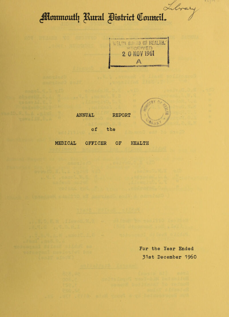;Kural ^{strict (Ecmtcil 2 Vv rj on o.\ J OF HEALTH. •• o -r* r- f y p r> 2 0 NOV 1961 A MEDICAL OFFICER OF HEALTH For the Year Ended 31st December I960