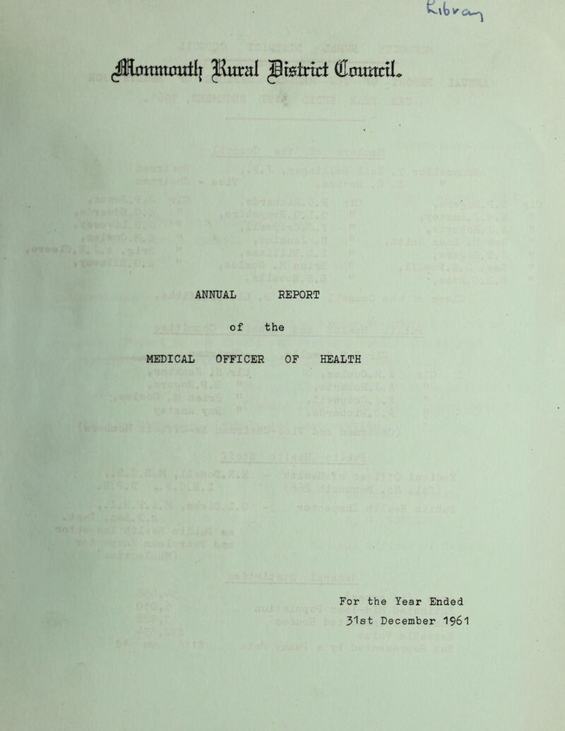 (JHomttmtilf JRural district (EmmctL ANNUAL REPORT of the MEDICAL OFFICER OF HEALTH For the Year Ended