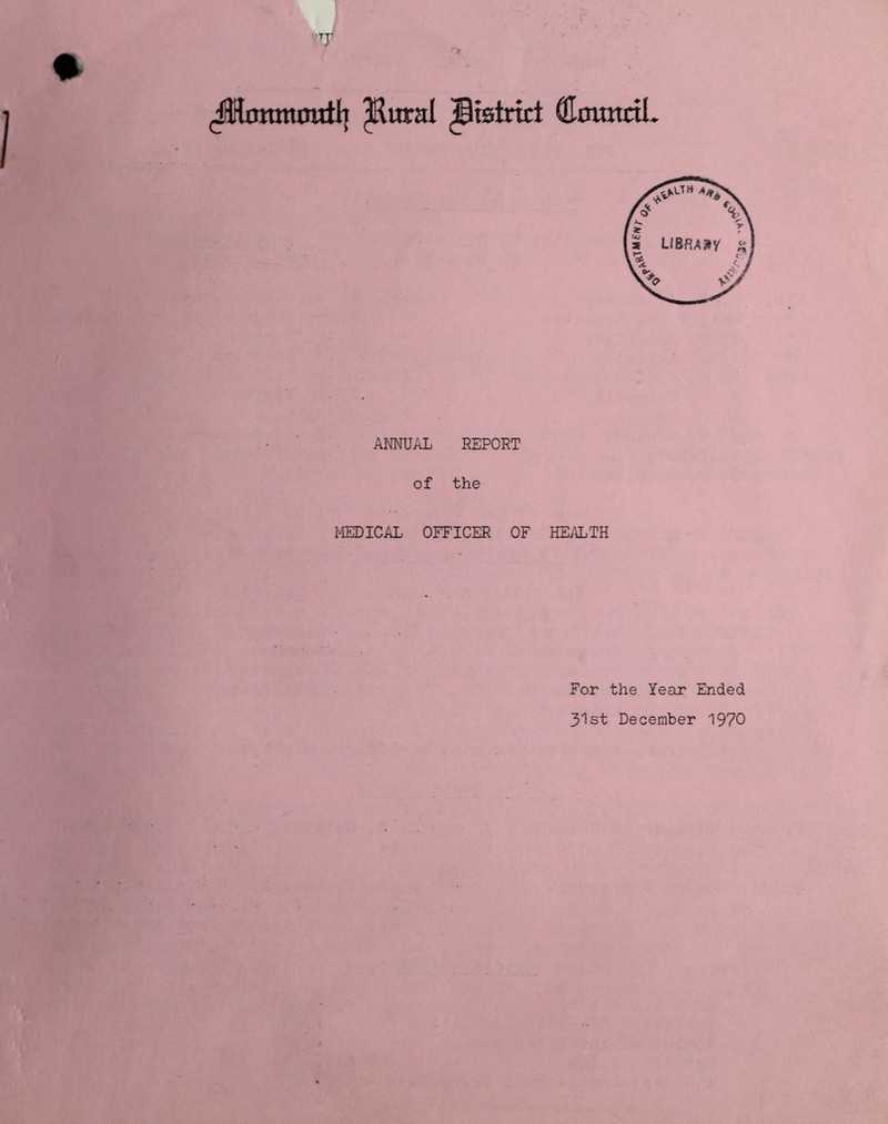 (JMottimnttl} ^Rural ^tstrkt CUmmcil ANNUAL REPORT of the MEDICAL OFFICER OF HEALTH For the Year Ended 31st December 1970