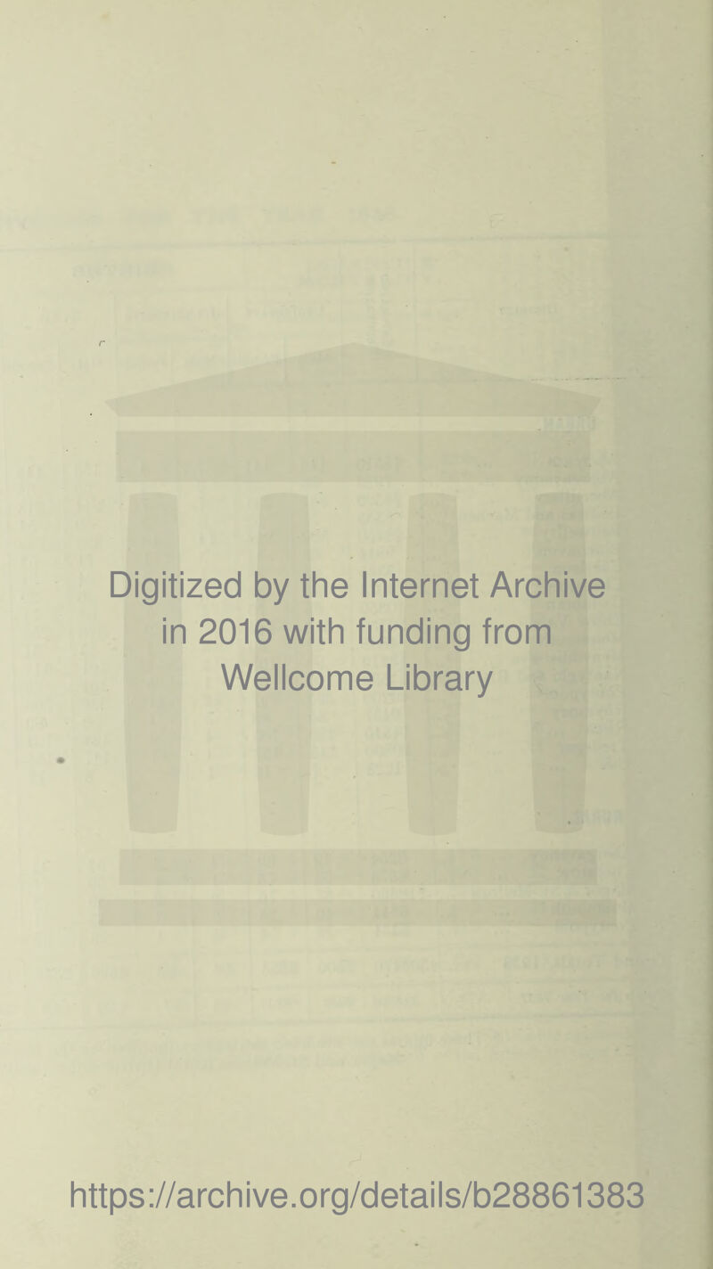 Digitized by the Internet Archive in 2016 with funding from Wellcome Library https://archive.org/details/b28861383