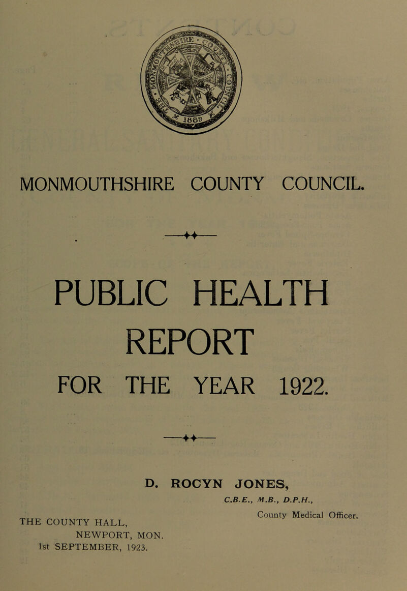 PUBLIC HEALTH REPORT FOR THE YEAR 1922. D. ROCYN JONES, NEWPORT, MON. 1st SEPTEMBER, 1923.