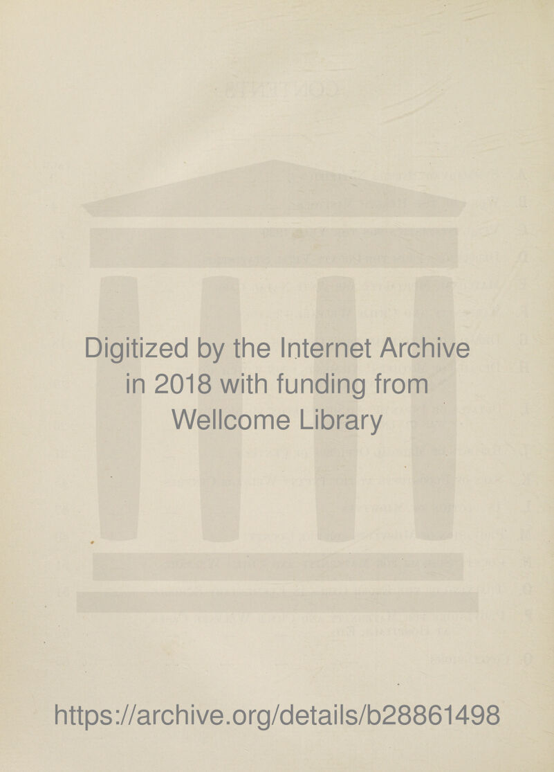 Digitized by the Internet Archive in 2018 with funding from Wellcome Library https://archive.org/details/b28861498