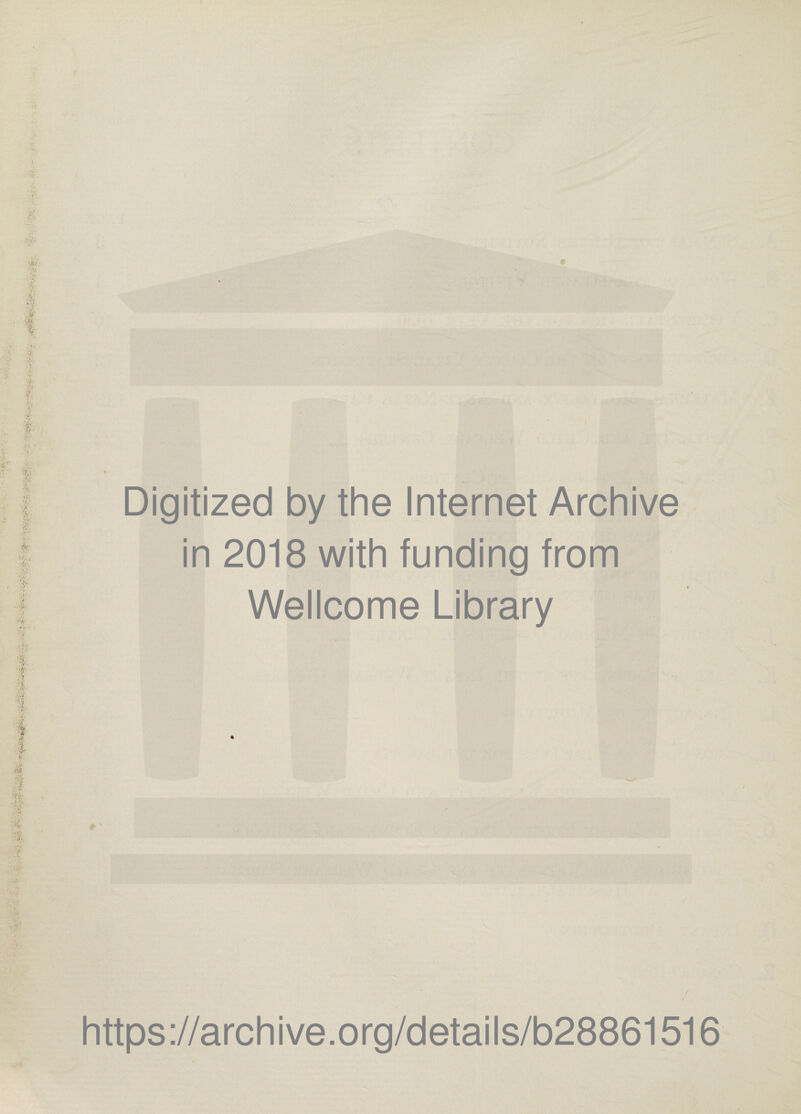 .-7. Vi- 'V- k •v, i I *« ;l t <• Digitized by the Internet Archive in 2018 with funding from Wellcome Library https://archive.org/details/b28861516