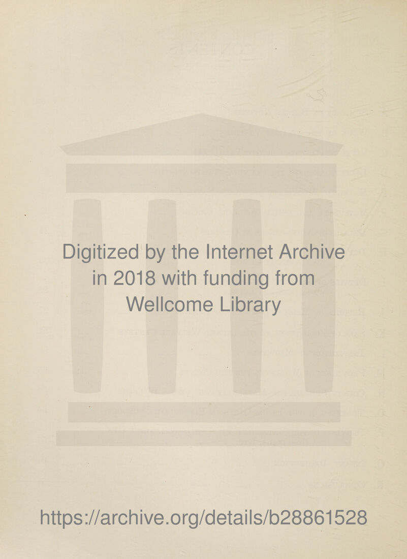 Digitized by the Internet Archive in 2018 with funding from Wellcome Library https://archive.org/details/b28861528