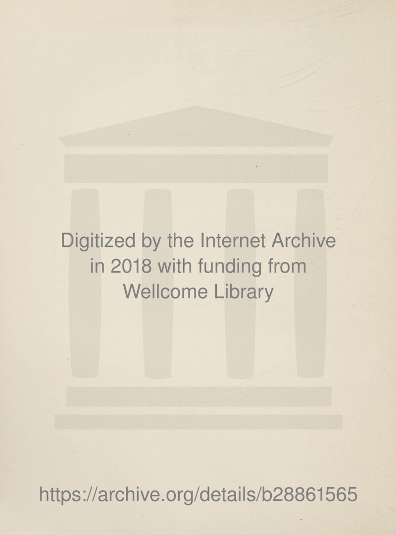 Digitized by the Internet Archive in 2018 with funding from Wellcome Library https://archive.org/details/b28861565