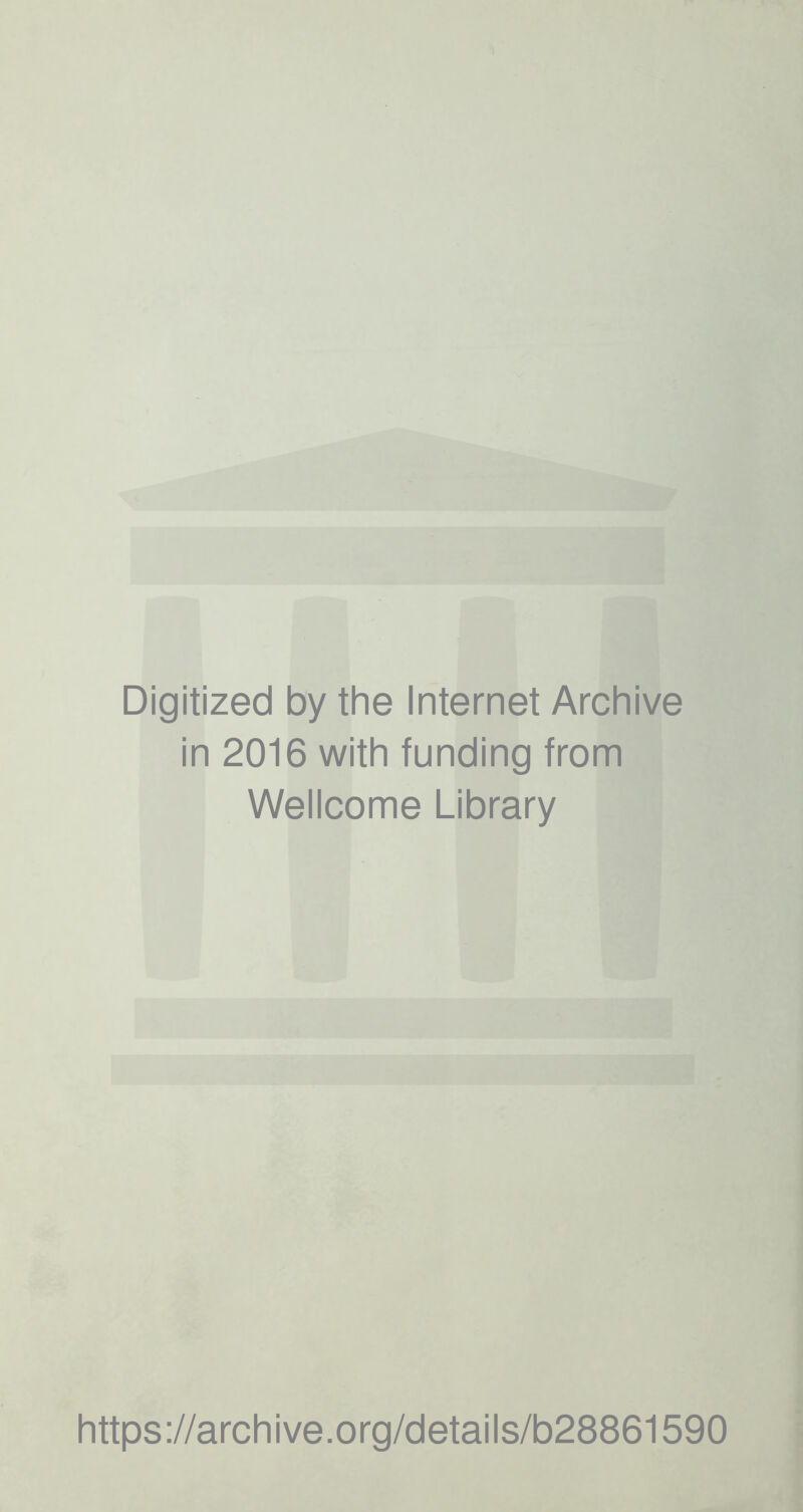 Digitized by the Internet Archive in 2016 with funding from Wellcome Library https://archive.org/details/b28861590