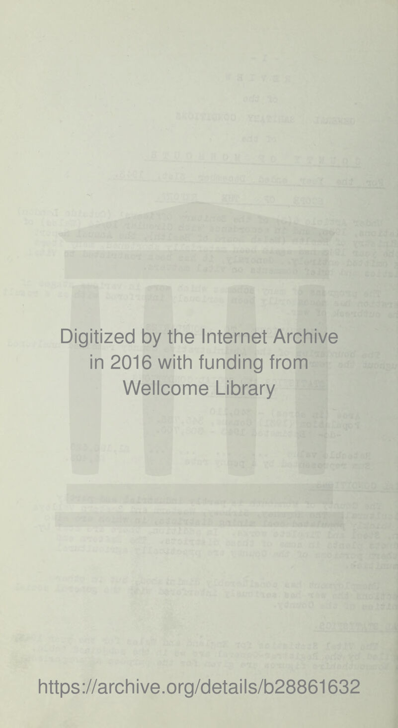 Digitized by the Internet Archive in 2016 with funding from Wellcome Library https://archive.org/details/b28861632