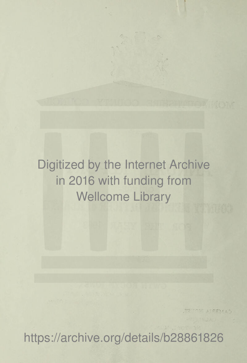 Digitized by the Internet Archive in 2016 with funding from Wellcome Library https://archive.org/details/b28861826