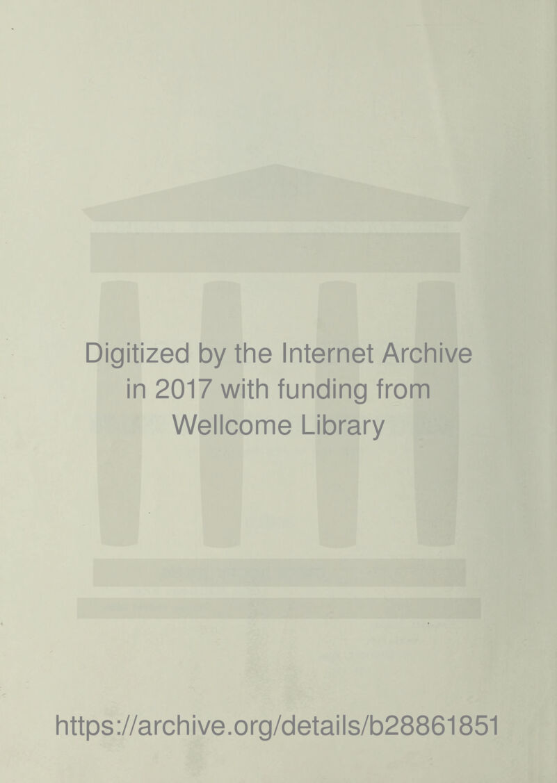 Digitized by the Internet Archive in 2017 with funding from Wellcome Library https://archive.org/details/b28861851