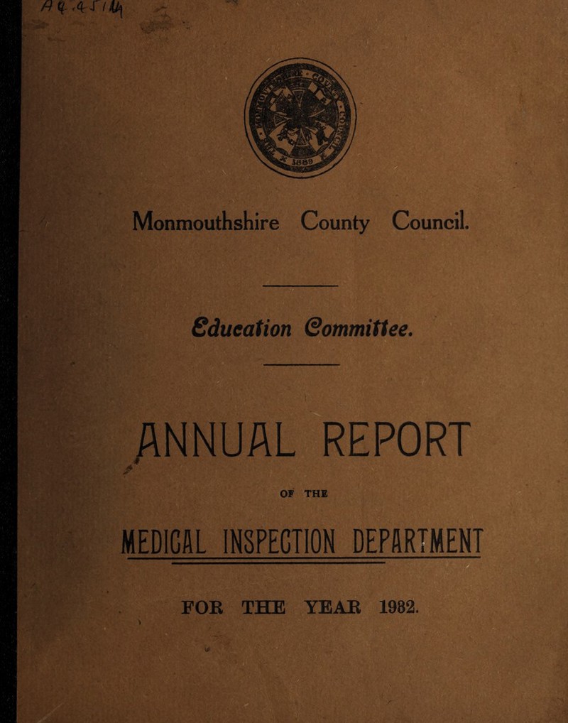 Monmouthshire County Council. education (Committee. ANNUAL REPORT OF THE MEDICAL INSPECTION DEPARTMENT FOE THE YEAE 1982.