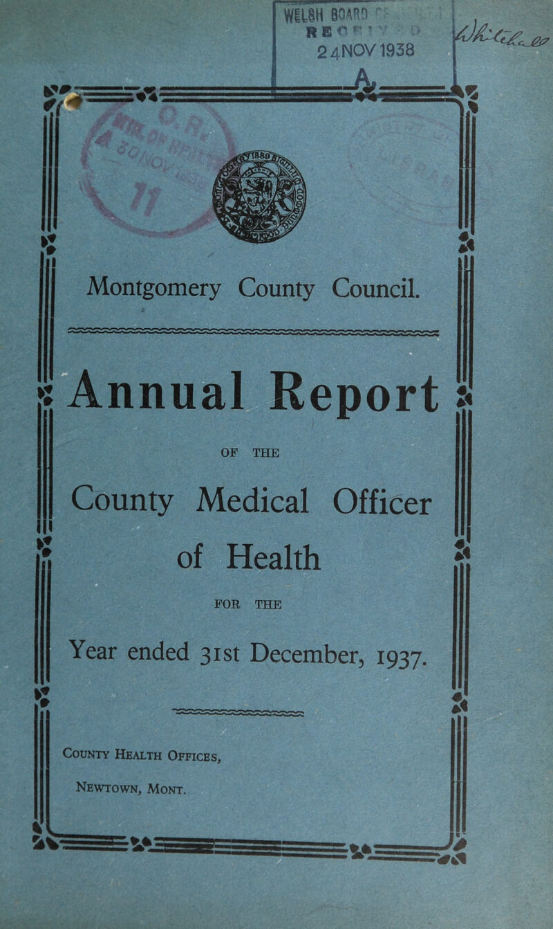 OF THE County Medical Officer of Health FOR, THE Year ended 31st December, 1937. 9 County Health Offices, Newtown, Mont.