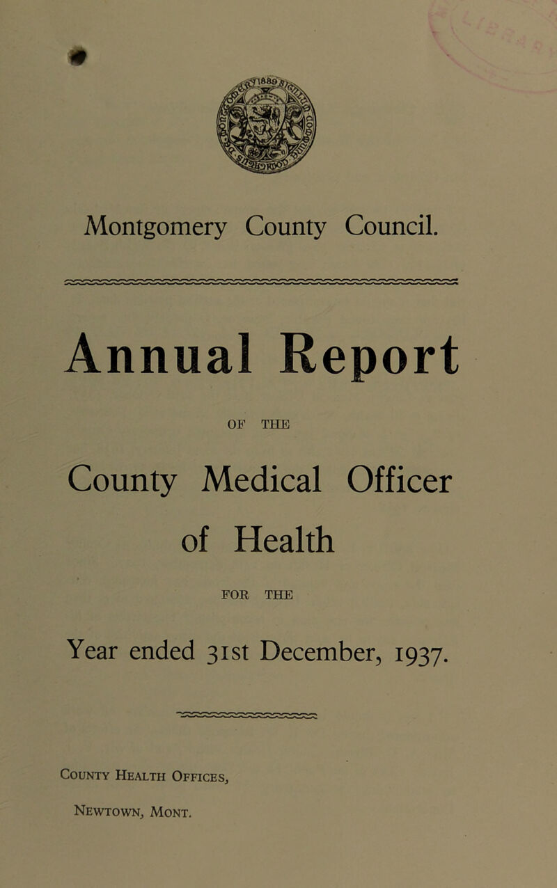 Annual Report OF THE County Medical Officer of Health FOR THE Year ended 31st December, 1937. County Health OfficeSj Newtown, Mont.