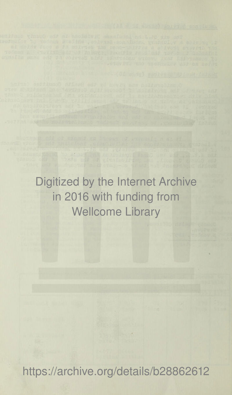 Digitized by the Internet Archive in 2016 with funding from Wellcome Library https://archive.org/details/b28862612