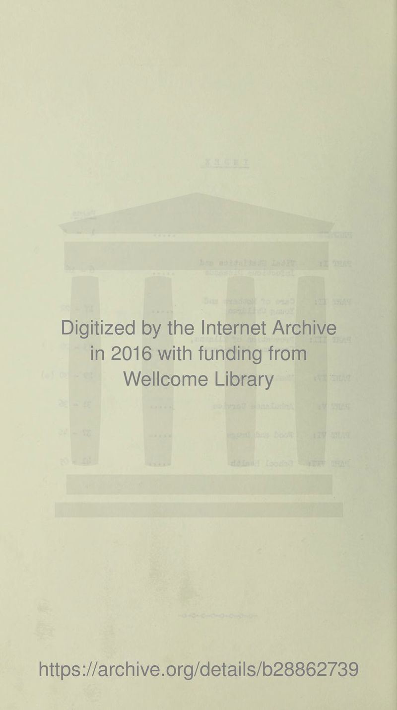 Digitized by the Internet Archive in 2016 with funding from Wellcome Library https://archive.org/details/b28862739