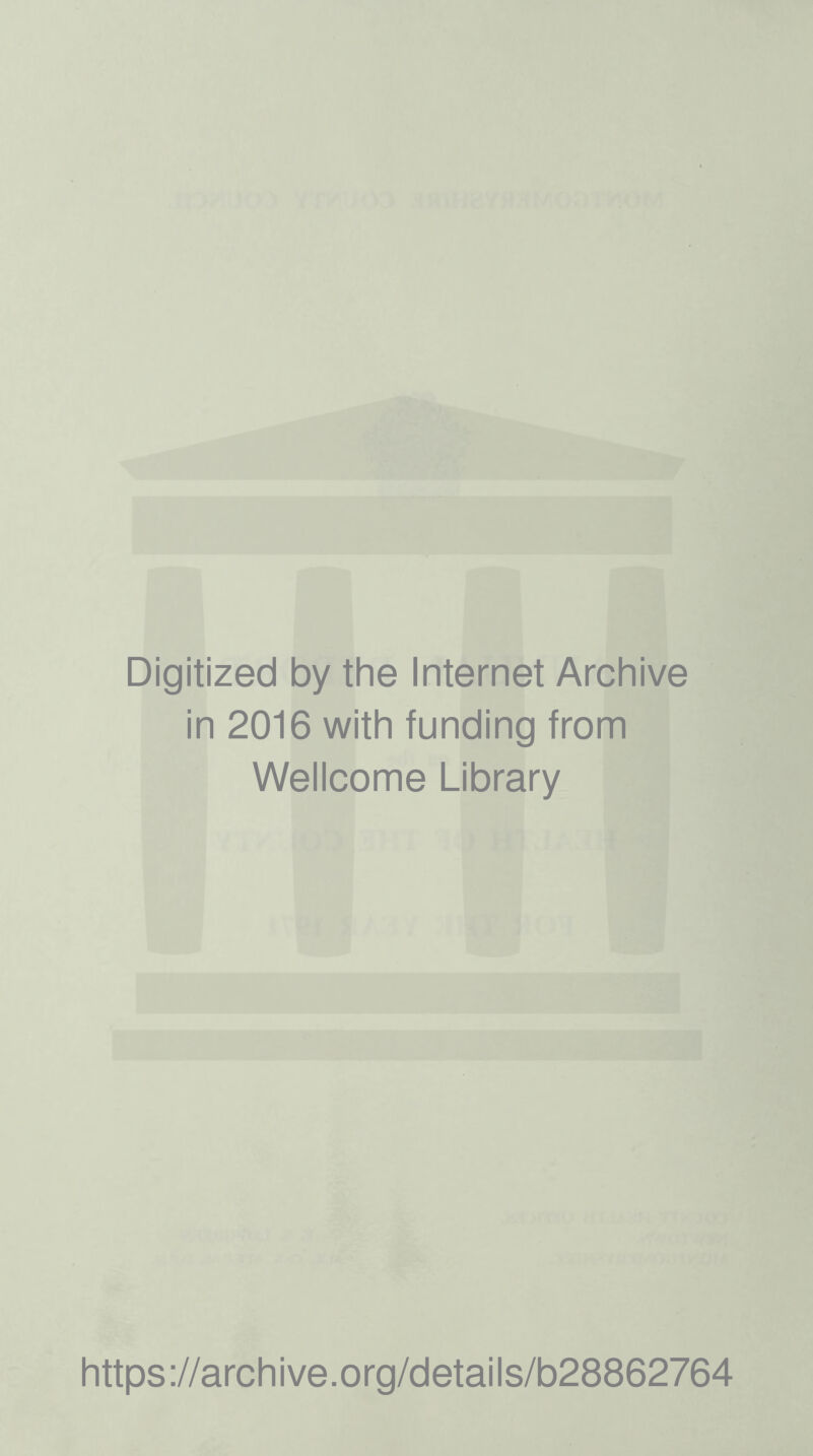 Digitized by the Internet Archive in 2016 with funding from Wellcome Library https://archive.org/details/b28862764