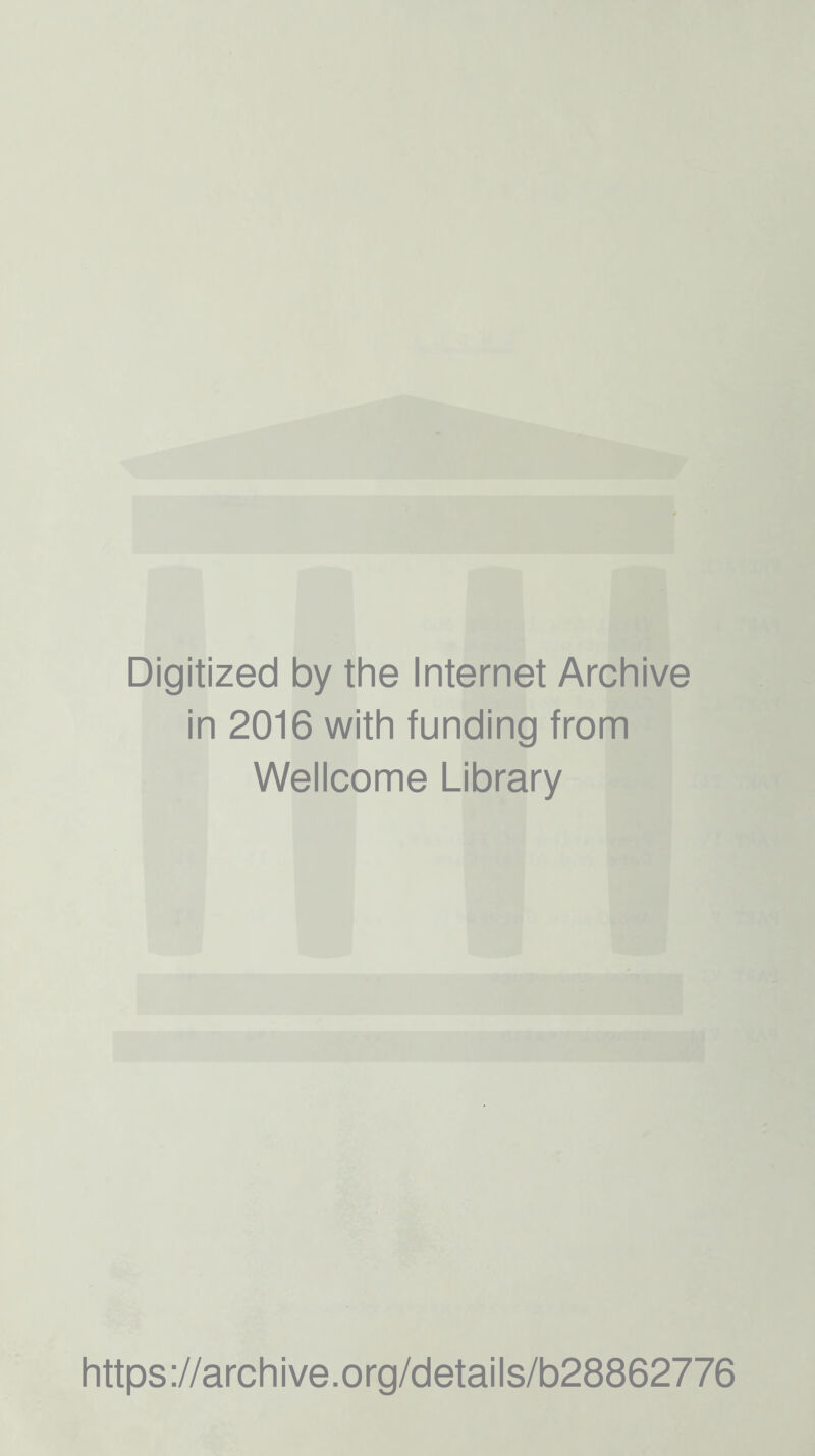 Digitized by the Internet Archive in 2016 with funding from Wellcome Library https://archive.org/details/b28862776