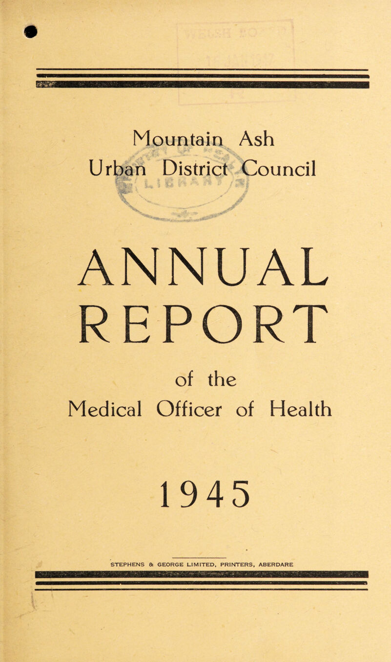 Mountain Ash Urban District Council ANNUAL REPORT of the Medical Officer of Health 1945