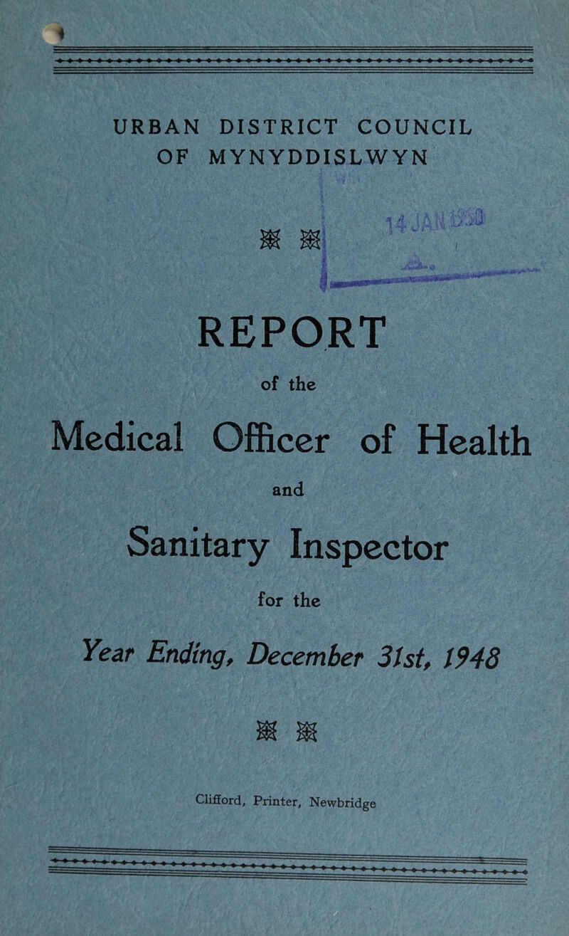 URBAN DISTRICT COUNCIL OF MYNYDDISLWYN if REPORT of the Medical Officer of Health and Sanitary Inspector for the Year Ending, December 3lst, 1948 Clifford, Printer, Newbridge