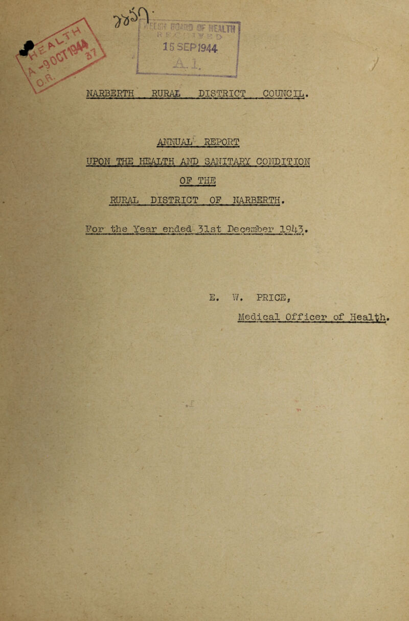 ANNUAL REPORT UPON THE HEALTH AND SANITARY COUP IT ION OF THE RURAL DISTRICT OF NARBERTH. For the Year ended ,51st December 1945. E. W. PRICE, Medical Officer of Health.
