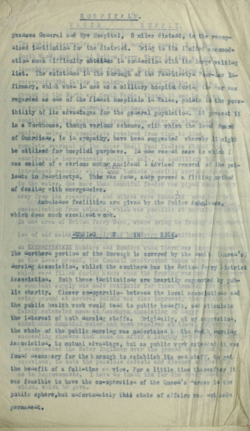 S**ii*e* Ssuspsi i4 Sye i-otpUnl, 8 miles U tt.» r Ubj i C v- 'v> £ ' ; Aised i^rt! -utio*i for' the district. io its eosaod* atio* ouch Clffietilty obttio*' i* 'c^itciio** wltft Itr ^V»ltl4g list. the •J&teAoft ^ISrl&e borbugii of iba fe4i4ie#i;/4 i^p*;*;* 1-.- c■■•’?vd. .litter ii s-i/Aiat-. upon *, r tuc if Slrmry* which vhe* ore as * uiliUry i ;-urU V •P .VPi-g •'.i '1 e. regarceci m o*«e of tiie^fJUieal hospitals U Tales, p »Ul, ifc the -O'* feet* Ibiiiiy of its tiettltgeiB for ths general population. At'|pet«4 it is • Tirlchoast, t&ortph various 'sclswee, wltf which thewlo*4 Beard 4 f>v; tJ' •* , co®;.. «,3i.: -s r (-«{•!• c- oom i of Suardiaas, Is iu tymp*thy, have bee* surcesied vb^reby it aigli Comcl'j'ts yverbftui ■ :v mo ”$j ao 1 Fo* i {sec!;re ■• y. bo utilised for hospital purposes# IA ©a# for at etc** to eh ?i ; ceaslderaol^ improves® 2. I. . „„ .MLI .. .... »at ©ailed of * f-oriout* ■ot^jju&aldeut i at'Tlto' rwvevsl of the p#t i«4* to FoaphlovtfA# I'hle vaa rc«*, auc* proved a fjitiu aptHod “0 U: ■ t{ 0 o SSC». f thtti. u if V 3vP ' ©i I of dealing: with emergencies, away ; the reservoir s •- ' he--» we fo : a ^ .1: r AftbulftAoe facilities. ar* five* by th»% foil'* A%^? e©uta.^3&ii©iQL a£{£a ..», 'vied *• » ; }< :. A t s: ..?; which dees mtcfc exeoiteut v ©rfe. la ©ae : 1 m Ferry ifarF. where tafias to '' i - i ioa • x.:; r*a ir 1^1;. ^ I^ $ t’d d 1C<i« Sahlays aad ;-^?d there tas is. * he Aorthor* portion of the Borough is core red by ib ^ertl (■,u80*a,s/ on t.'io l.-for r.Fouzu f the CohUo 1.. co. .e-traote.' ’ F i ^ -arti** Aisocigiioii, whilst th* seuthepa hse tb*» brttoa ? ipy 1 i trlet whict wer'ft filled c'-^dv • hotes ::’• n the •?/■ •' r. • ? . ' • AfiooUtio“» Both the?# i&ftHatieas are h#«ptily fup or;e: oj pub* a e- is baht Ea-ply was saajh Fir'ii^&b] e for teos' n^fi: f lie charity# Closer cooperation between the local aaseeifttijas &«*! erirr: ;>?oaES- at serdcfel obUits alp- improvedt f:h? f' 1 ! the public bet 1th work would t«4d to public ba**efit, #4r stimulate the i*it«re*t of both dtmls ?fs# HriAtliy, at :*y ir. tstioa, ■• ot.-sa r«ae:?ed at it U-m ..• ubit i' .i w • i the whole of the pufclie aurei^g was aadertakea ? th j -4. **ur.‘»ia.- saoceeiitag shov -rv thst u .-• .•' oh after v l.ev.-; . vJfi i the be>*»fit of a fuU*tii£$ ; vice. ?or a little ti^.e thvrtrlter H e.a v€ ;:iprowea<-ote# I vtvve to 118f.:. bia ior l ■ rrv f was feasible to have the c©*ep<*ratio** of the 1 > ** if .4 atloi*. waich gave# public sphepe#but u**fortaUately th4i state of affair*. <n petmoeAt. dki