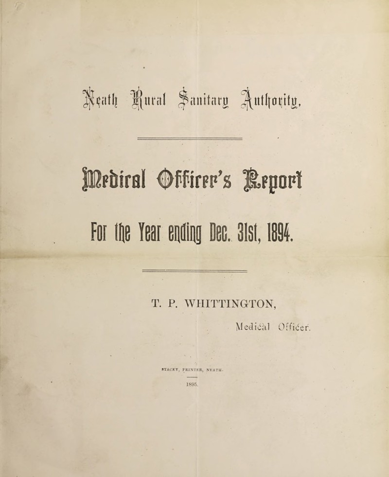 itjnrnl Samtarti ^ttllfturfy. JlMira! 0ffirpp’s lUponl For me Tear emiog Dec. 3lsi, 1894. T. P. WHITTINGTON, Medical Officer. STACEY, PRINTER, NUATH. 189o.