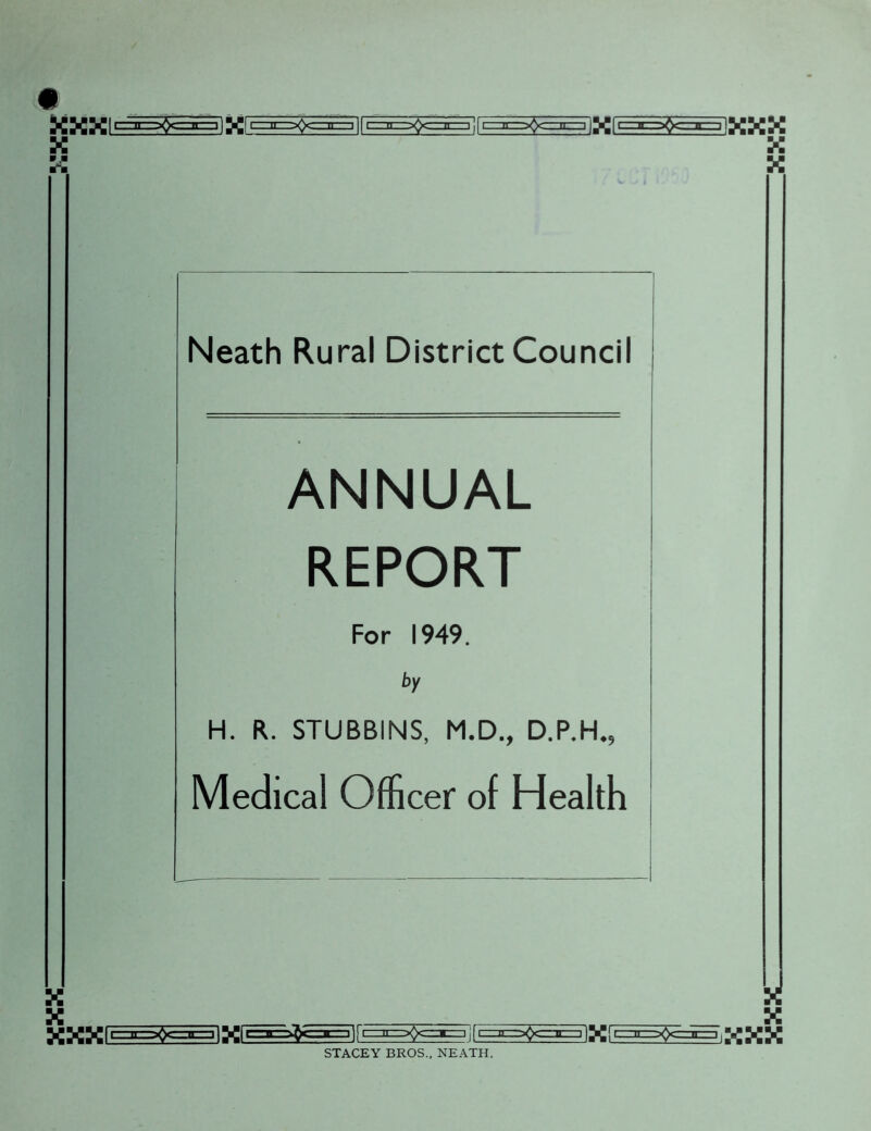 KK V KKXI =»= For 1949. by H. R. STUBBINS, M.D., D.P.H., Medical Officer of Health XXXI==>^^X(S=>S£Ei^ STACEY BROS., NEATH. XX