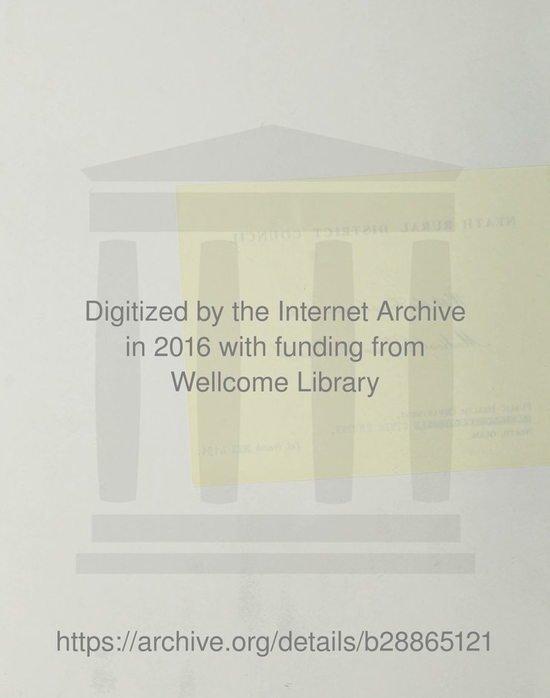 Digitized by the Internet Archive in 2016 with funding from Wellcome Library https://archive.org/details/b28865121