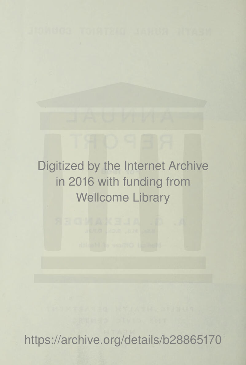 Digitized by the Internet Archive in 2016 with funding from Wellcome Library https://archive.org/details/b28865170