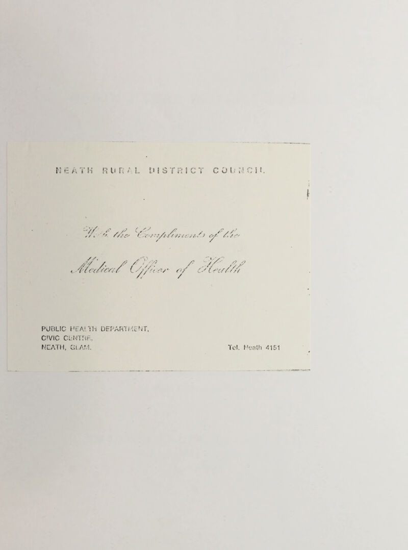 N 6 A T H R It H t L t> i S T R S C COL' ;■« CM. '// //£ <y- ///?' //. y/ «. - y/'cs/ / C s//r< fi/ *• X' / Z/? # PUBLIC HEALTH DEPARTMENT, C'VIC CENTRE. NEATH, Ci.AM. Tel. Neath 4151