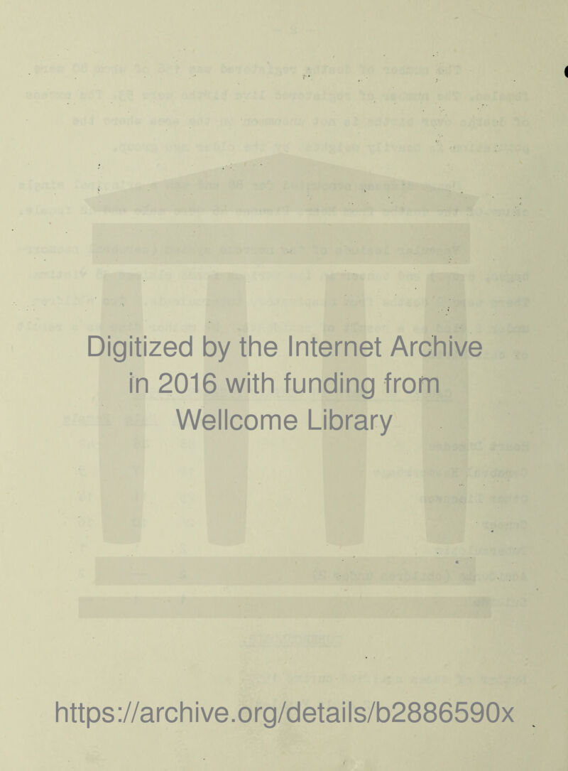 Digitized by the Internet Archive in 2016 with funding from Wellcome Library https://archive.org/details/b2886590x