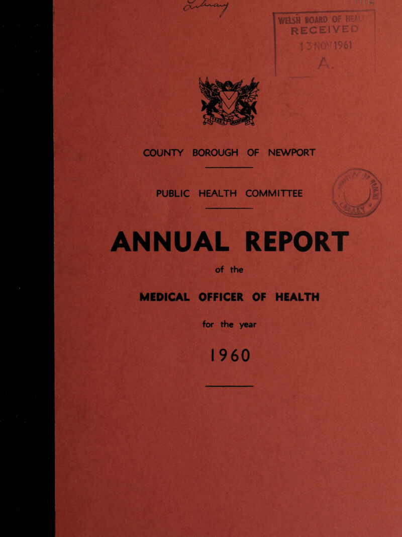 COUNTY BOROUGH OF NEWPORT PUBLIC HEALTH COMMITTEE ANNUAL REPORT of the MEDICAL OFFICER OF HEALTH for the year I960