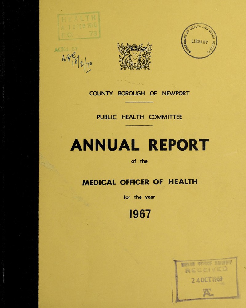 COUNTY BOROUGH OF NEWPORT PUBLIC HEALTH COMMITTEE ANNUAL REPORT of the MEDICAL OFFICER OF HEALTH for the year 1967 V