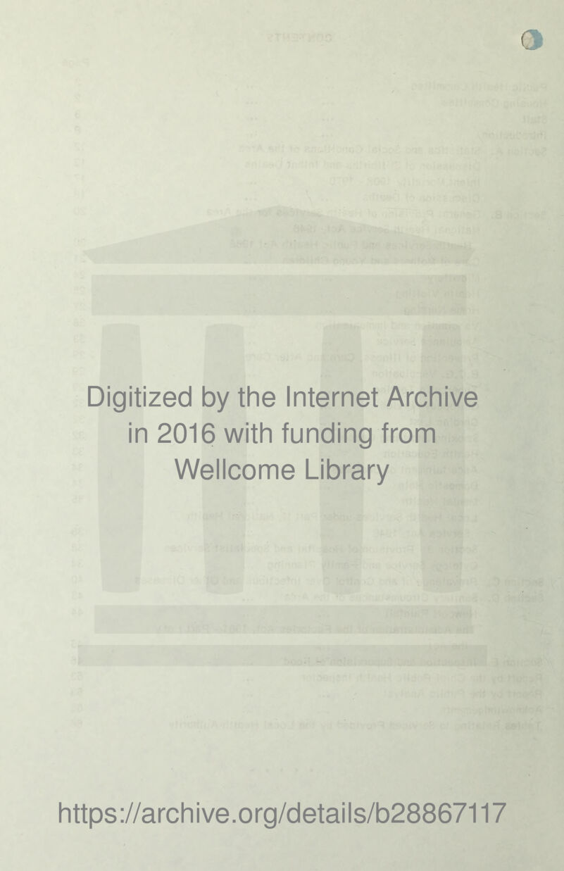 o Digitized by the Internet Archive in 2016 with funding from Wellcome Library https ://arch i ve. o rg/detai I s/b28867117