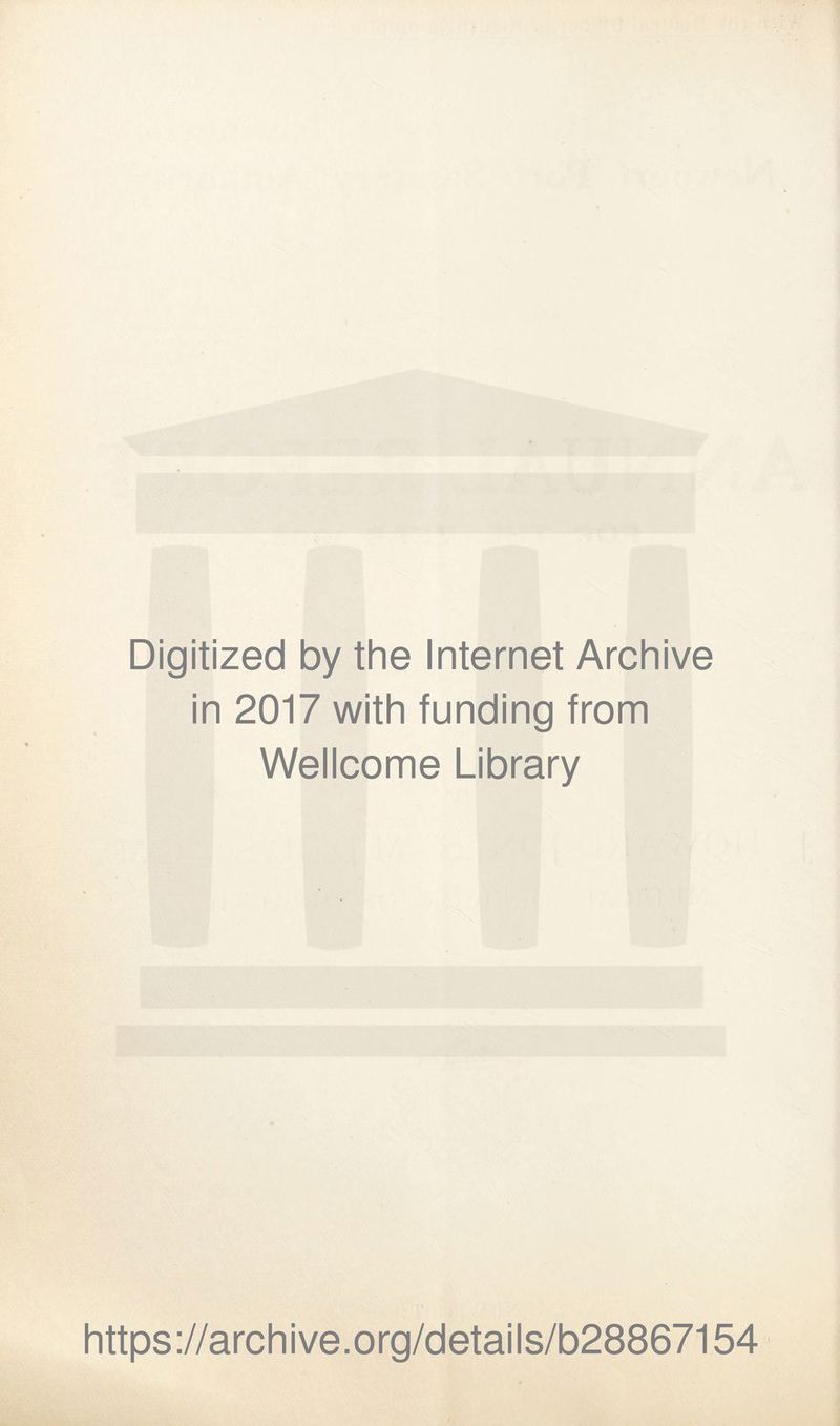 I Digitized by the Internet Archive in 2017 with funding from Wellcome Library https://archive.org/details/b28867154