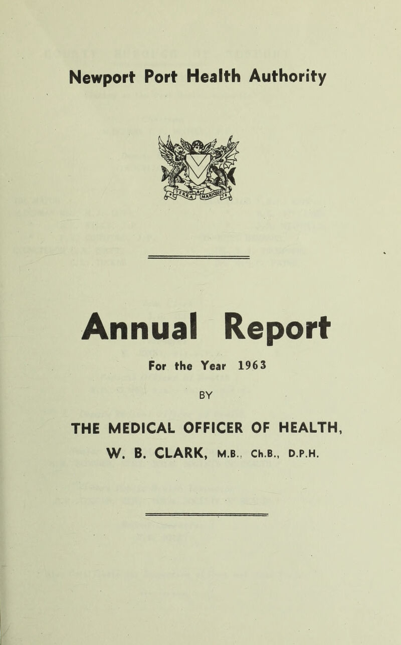 Annual Report For the Year 1963 BY THE MEDICAL OFFICER OF HEALTH, W. B. CLARK, M.B., Ch.B., D.P.H.