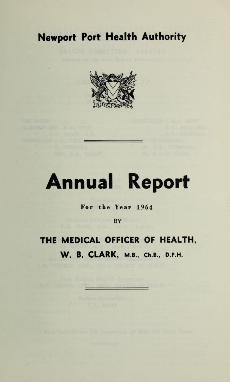 Annual Report For the Year 1964 BY THE MEDICAL OFFICER OF HEALTH, W. B. CLARK, M.B., Ch.B., D.P.H.