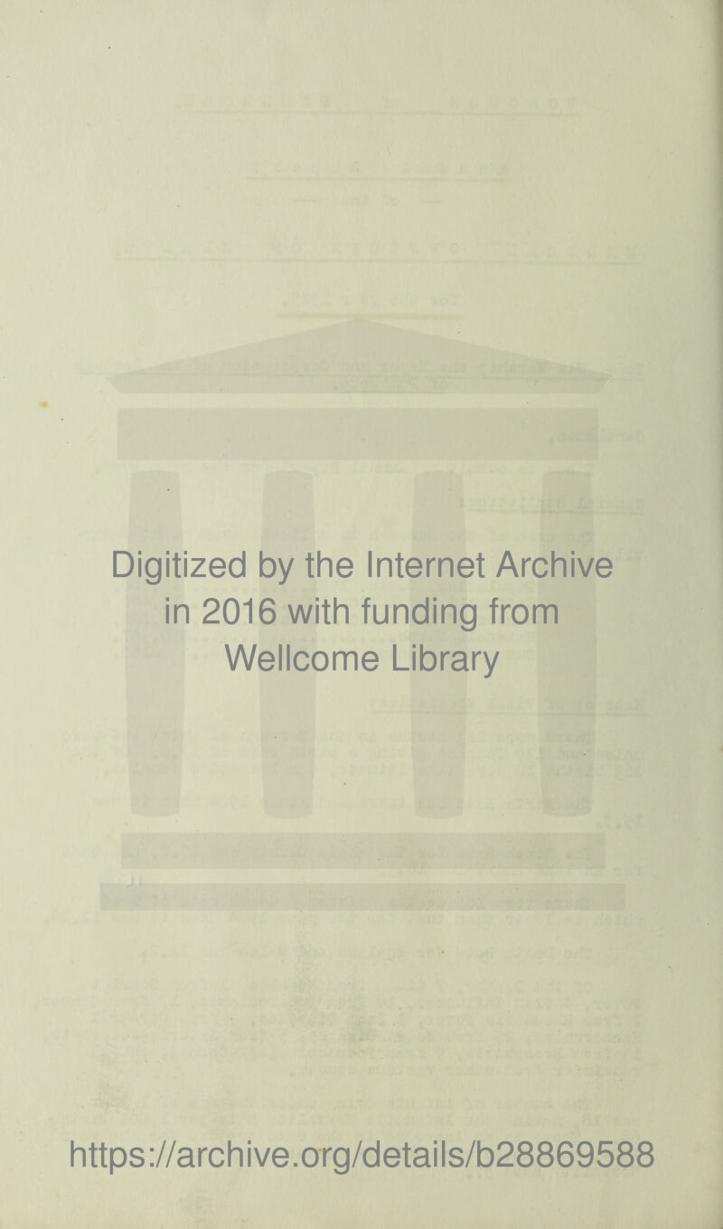 Digitized by the Internet Archive in 2016 with funding from Wellcome Library https://archive.org/details/b28869588
