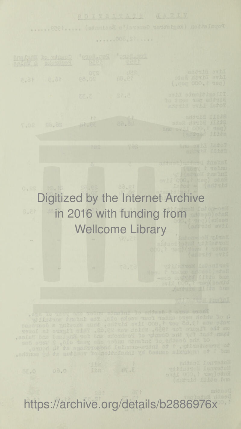 Digitized by the Internet Archive in 2016 with funding from Wellcome Library https://archive.org/details/b2886976x