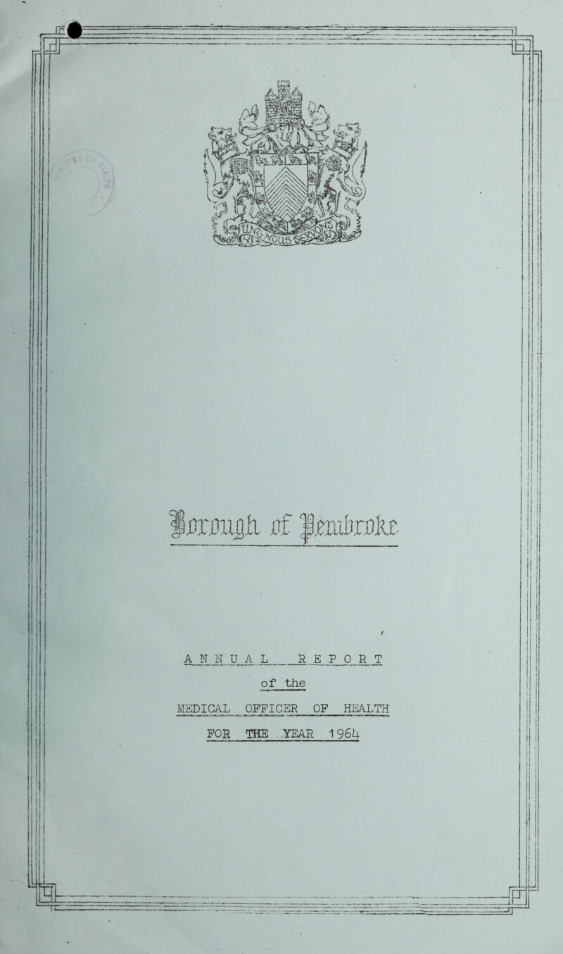 3F of 1 mhjcoki ANNUAL R E P 0 R__T of the I MEDICAL OFFICER OF HEALTH FOR THE .YEAR 1964 III Ji ! !| JP