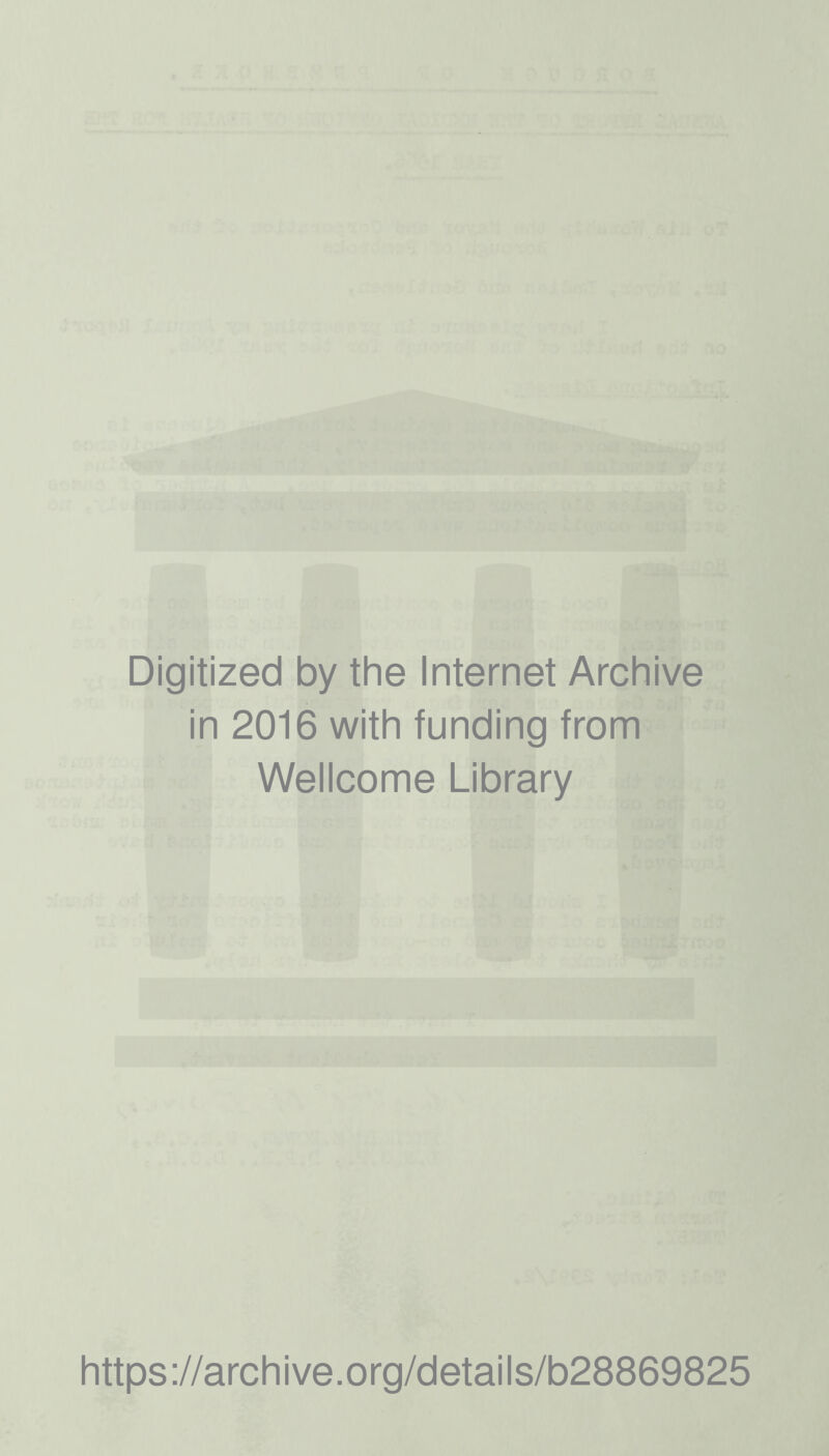 Digitized by the Internet Archive in 2016 with funding from Wellcome Library https://archive.org/details/b28869825