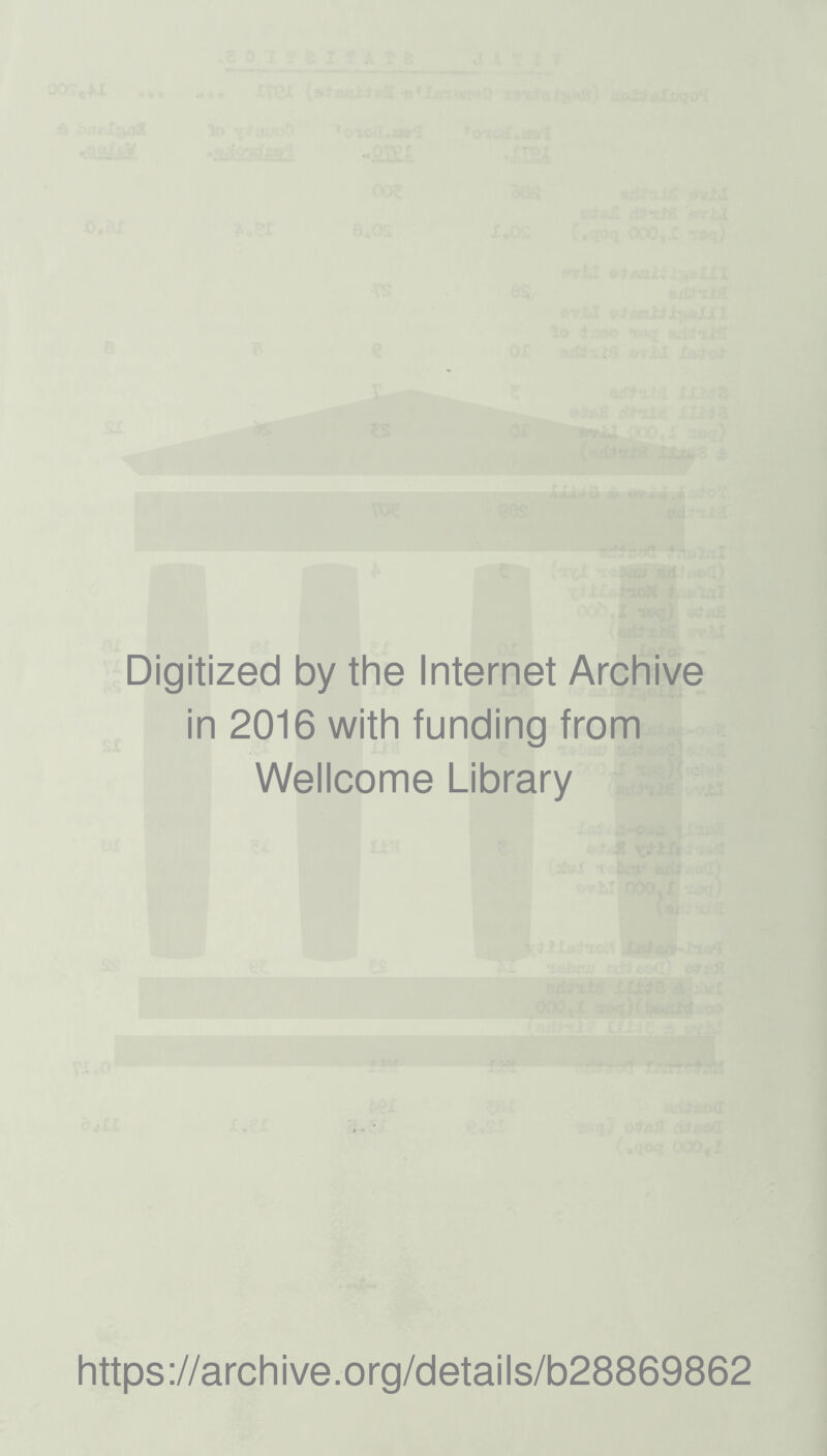 Digitized by the Internet Archive in 2016 with funding from Wellcome Library https://archive.org/details/b28869862